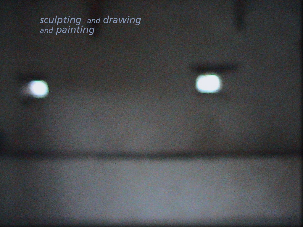 sculpting and drawing and painting